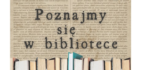 Powiększ grafikę: Poznajmy się w bibliotece